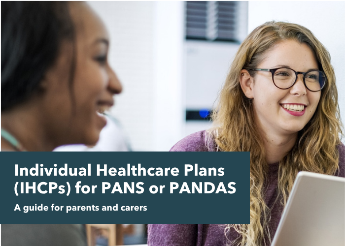 A guide by PANS PANDAS UK about Individual Healthcare PLan (IHCP) for children and young people affected by PANS or PANDAS